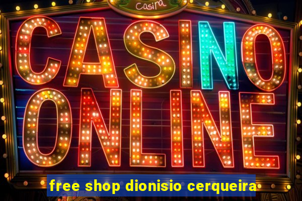 free shop dionisio cerqueira